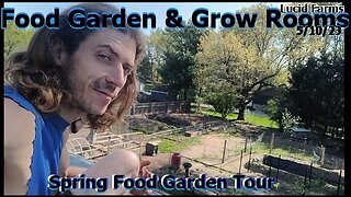 Spring Food Garden Tour. 5/10/23 Food Garden & Grow Rooms.