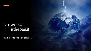 Israel vs The Beast | Part II (Are you part of Israel)