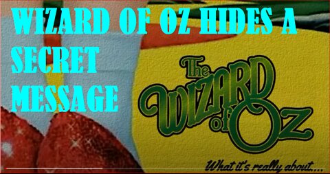 WIZARD OF OZ HIDES A SECRET MESSAGE LET'S LOOK