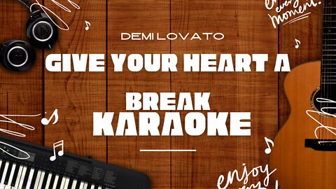 Give Your Heart a Break - Demi Lovato♬ Karaoke