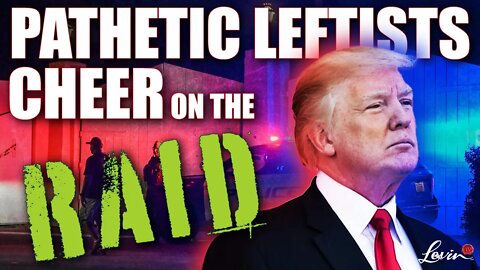 @LevinTV: Pathetic Leftists Cheer as Trump's Home Gets Raided