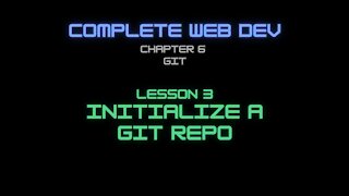 Complete Web Developer Chapter 6 - Lesson 3 Initialize a Git Repo