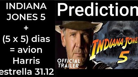 Prediction- INDIANA JONES 5 + (5 x 5) + 5 days = Harris' plane will crash Dec 31 (ES)