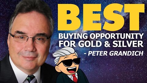 BEST buying opportunity for Gold and Silver - Peter Grandich