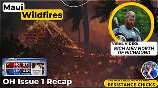 Devastating Maui Wild Fires; Viral Video Rich Men North of Richmond; OH Issue 1 Recap 8/11/23