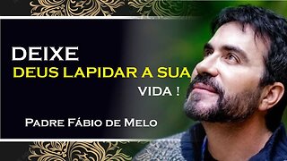 DEIXE DEUS LAPIDAR VOCÊ E TRANSFORMAR A SUA VIDA!, PADRE FABIO DE MELO