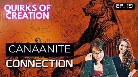 Canaanite Connection - Quirks of Creation Ep. 19