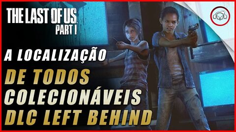 The last of us Parte 1 PS5, A localização de todos os colecionáveis na DLC Left Behind | super dica