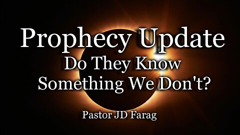 Prophecy Update: Do They Know Something We Don’t?