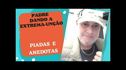 PIADAS E ANEDOTAS - PADRE DANDO A EXTREMA-UNÇÃO - #shorts