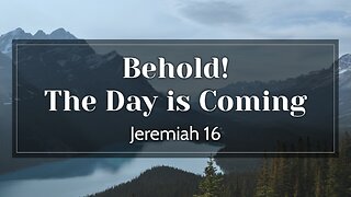 Behold! The Day is Coming - Pastor Jeremy Stout