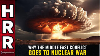 Why the Middle East conflict goes to NUCLEAR WAR