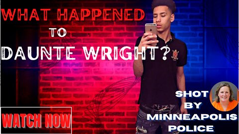 YOUNG MAN Daunte Wright SHOT BY MINNEAPOLIS POLICE 15 MINUTES AWAY FROM GEORGE FLOYD