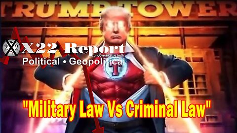 X22 Report - Military Law Vs Criminal Law, This Is A Movement That Can Not Be Stopped,Eye For An Eye