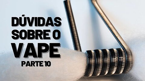 Dúvidas sobre VAPE 10? RESPONDENDO INSCRITOS! Principais problemas e dificuldade no vape (COM DICAS)