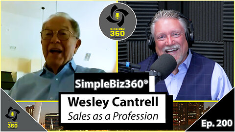 SimpleBiz360 Podcast - Episode #200: Wesley Cantrell – Sales as a Profession