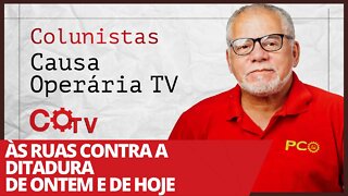 Às ruas contra a ditadura de ontem e de hoje - Colunistas da COTV | Antônio Carlos