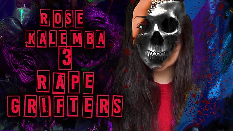 Rose Kalemba 3: Rape Grifters