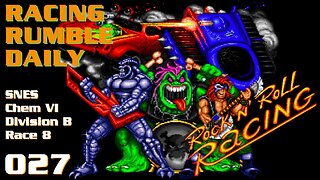 Racing Rumble Daily 027 - Rock n' Roll Racing (1993) SNES Chem VI Division B Race 8