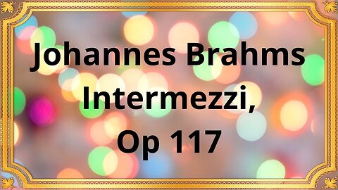 Johannes Brahms Intermezzi, Op 117