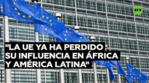 Experto opina que la UE perdió su influencia en África y América Latina y es incapaz de restaurarla