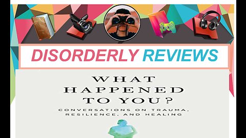 DISORDERLY BOOK REVIEW (What Happened To You, Bruce Perry MD, Oprah Winfrey)