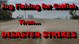 Jug Fishing for Catfish - Part 1 - Disaster Strikes