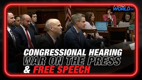 War on the Press: Congressional Hearing to Determine the Fate of Free Speech