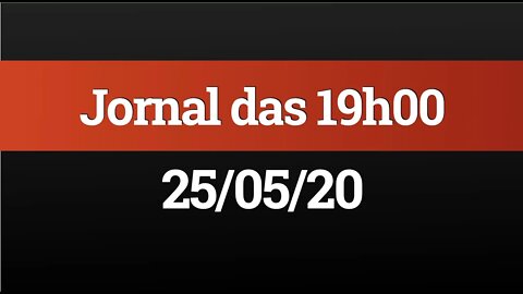 AO VIVO (25/05) - Jornal das 19h00