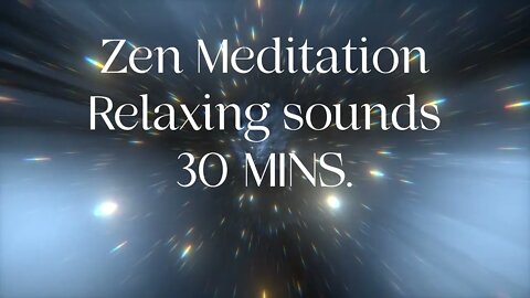 Zen Meditation Relaxing sounds 30 MINS.