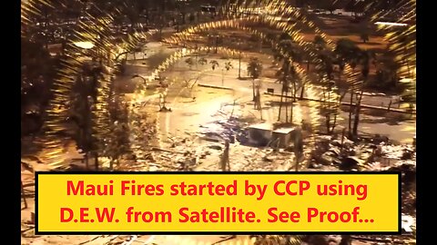 Looks like Maui Fires were set by D.E.W. weapon from CCP Satellite