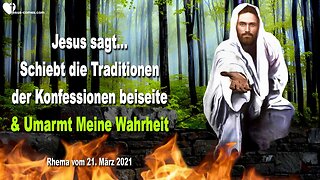 21. März 2021 🇩🇪 JESUS SAGT... Schiebt die Traditionen der Konfessionen beiseite und sucht und umarmt Meine Wahrheit