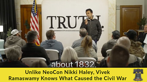Unlike NeoCon Nikki Haley, Vivek Ramaswamy Knows What Caused the Civil War