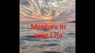 Mentors in your Life!