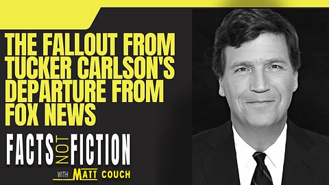 The Fallout From Tucker Carlson's Departure From Fox News And Glenn Beck Gives A POWERFUL Speech | Facts Not Fiction With Matt Couch
