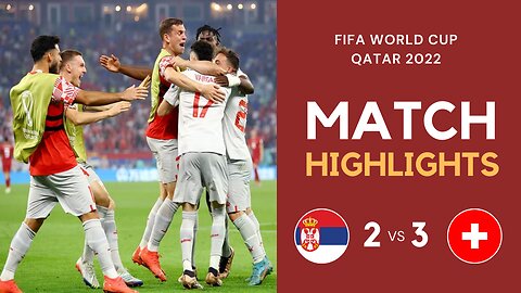 Match Highlights - Serbia 2 vs 3 Switzerland - FIFA World Cup Qatar 2022 | Famous Football