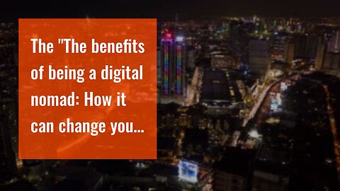 The "The benefits of being a digital nomad: How it can change your life and career" Statements