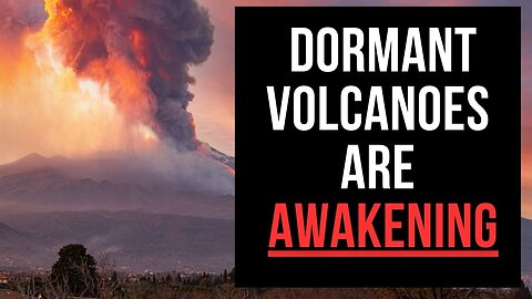 Dormant Volcanoes Are Awakening