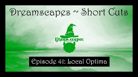 Dreamscapes Episode 41: Local Optima ~ Short Cut