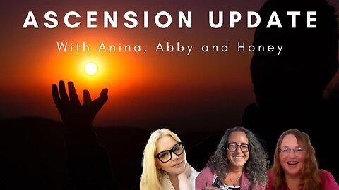 Ascension Updates, with Anina, Abby and Honey Conversation from the Heart