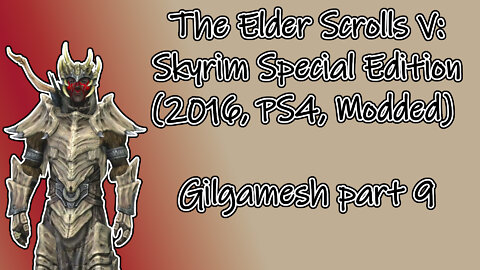 The Elder Scrolls V: Skyrim SE(2016, PS4, Modded) Longplay - Gilgamesh part 9(No commentary)