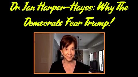 Dr. Jan Harper-Hayes: Why The Democrats Fear Trump!
