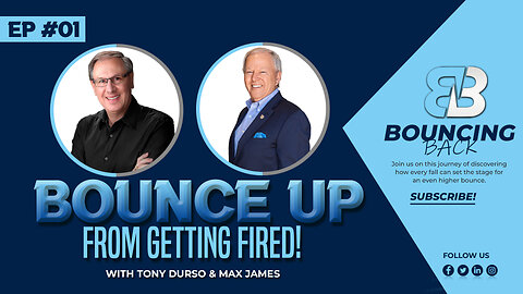 Bounce Up From Getting Fired! | Tony DUrso & Max James | Entrepreneur | Bouncing Back Podcast