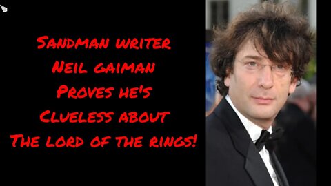 Sandman writer Neil gaiman Proves he's Clueless about the lord of the rings!