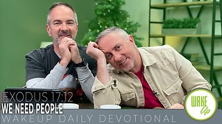 WakeUp Daily Devotional | We Need People | Exodus 17:12