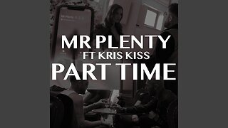 Mr Plenty AKA Andrew Tate - Part Time (Feat Kris Kiss)