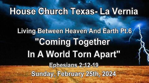 Living Between Heaven And Earth Pt.6-Coming Together In a World Torn Apart- (2-25-2024)