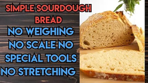 Artisan Sourdough Bread: NO weighing, NO scale, NO stretching. SIMPLE EASY common sense method