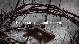 Persecution and Prayer - Pastor Jeff Payton