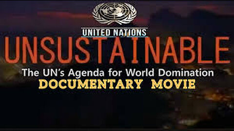 🔞 UNSUSTAINABLE -- The UN's Agenda for World Domination